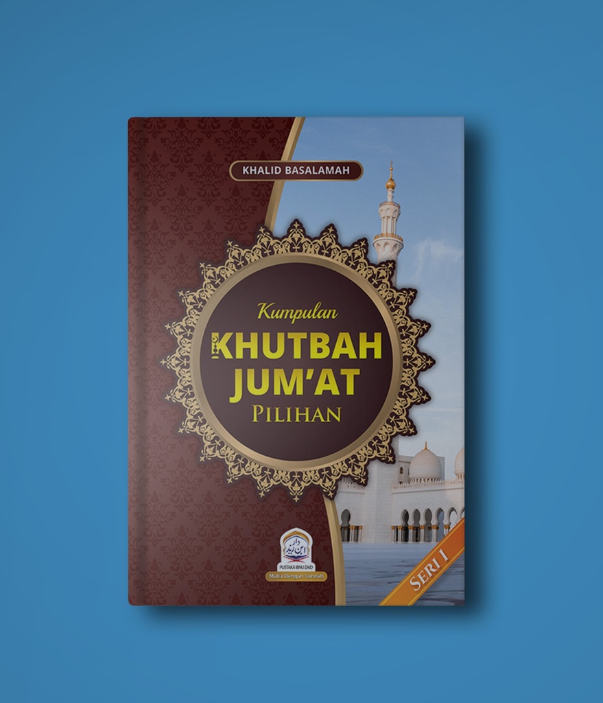 KUMPULAN KHUTBAH JUMAT PILIHAN (SERI 1)